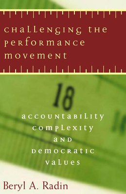 Challenging the Performance Movement: Accountability, Complexity, and Democratic Values by Beryl A. Radin