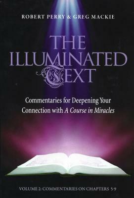 The Illuminated Text Vol 2: Commentaries for Deepening Your Connection with a Course in Miracles by Robert Perry, Greg MacKie
