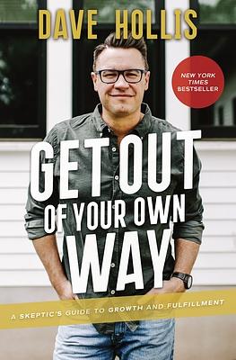 Get Out of Your Own Way: A Skeptic's Guide to Growth and Fulfillment by Dave Hollis