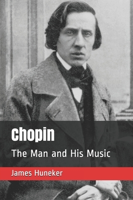 Chopin: The Man and His Music by James Huneker