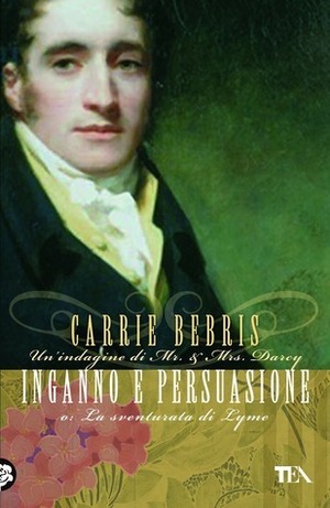 Inganno e persuasione o La sventurata di Lyme by Carrie Bebris