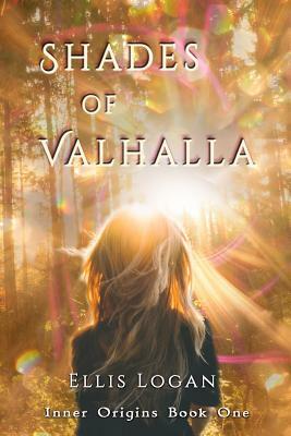 Shades of Valhalla: Inner Origins Book One by Ellis Logan