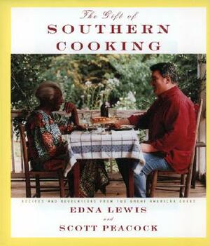 The Gift of Southern Cooking: Recipes and Revelations from Two Great American Cooks: A Cookbook by Scott Peacock, Edna Lewis