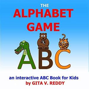 The Alphabet Game: An Interactive ABC Book for Kids by Gita V. Reddy, Gita V. Reddy