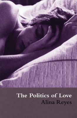 The Politics of Love by Alina Reyes, Clifford V. Cook