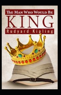 The Man Who Would be King Annotated by Rudyard Kipling