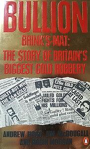 Bullion, Brink's-Mat: The Story of Britain's Biggest Gold Robbery by Andrew Hogg, Jim McDougall, Robin Morgan