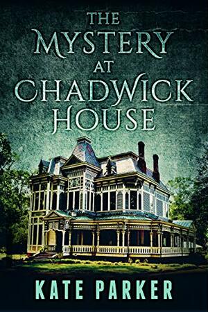 The Mystery at Chadwick House by Kate Parker