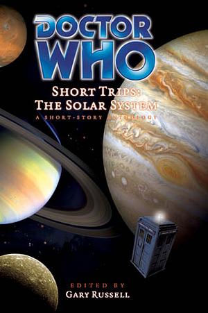 Doctor Who: Short Trips - The Solar System by Gary Russell