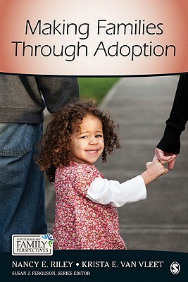 Making Families Through Adoption by Nancy E. Riley, Krista E. Van Vleet