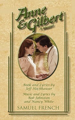 Anne & Gilbert by Jeff Hochhauser, Bob Johnston, Nancy White