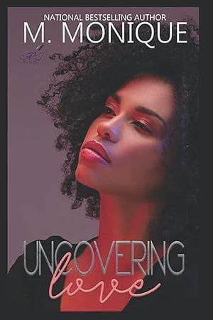 Uncovering Love by M. Monique