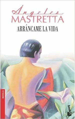 Arráncame la vida by Ángeles Mastretta