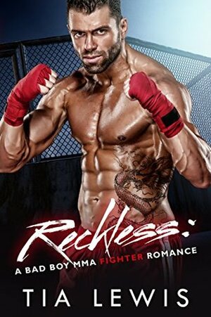 Reckless: A Bad Boy MMA Fighter Romance by Tia Lewis