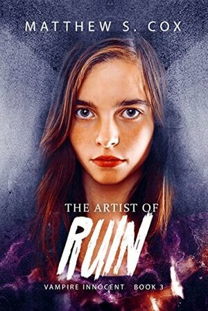 The Artist of Ruin by Matthew S. Cox