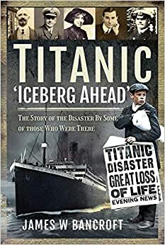 Titanic Iceberg Ahead by James W. Bancroft