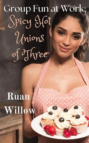 Group Fun at Work: Spicy Hot Unions of Three  by Ruan Willow