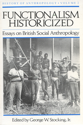 Functionalism Historicized, Volume 2: Essays on British Social Anthopology by 
