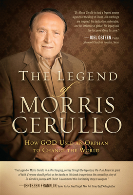 The Legend of Morris Cerullo: How God Used an Orphan to Change the World by Morris Cerullo