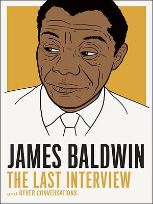 James Baldwin: The Last Interview: and other Conversations by James Baldwin