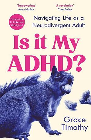 Is It My ADHD?: Navigating Life As a Neurodivergent Adult by Grace Timothy