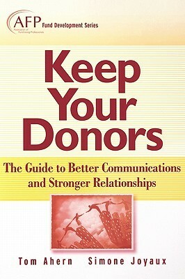 Keep Your Donors: The Guide to Better Communications & Stronger Relationships by Tom Ahern, Simone Joyaux