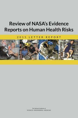 Review of Nasa's Evidence Reports on Human Health Risks: 2015 Letter Report by Institute of Medicine, National Academies of Sciences Engineeri, Board on Health Sciences Policy