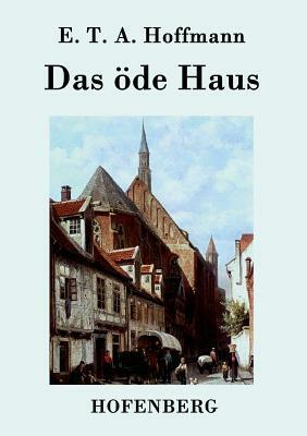 Das öde Haus by E.T.A. Hoffmann