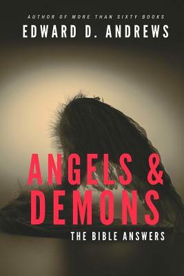 Angels & Demons: The Bible Answers by Edward D. Andrews