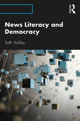 News Literacy and Democracy by Seth Ashley