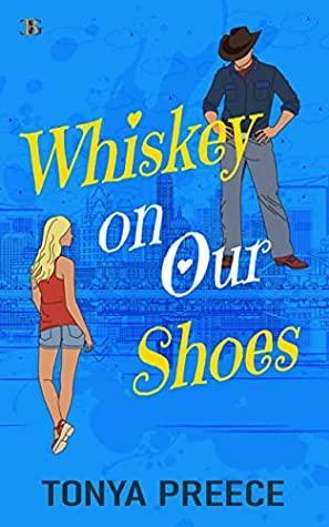 Whiskey on Our Shoes by Tonya Preece