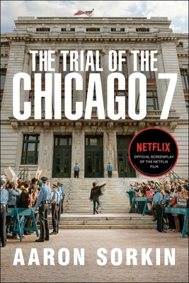 The Trial of the Chicago 7: The Screenplay by Aaron Sorkin