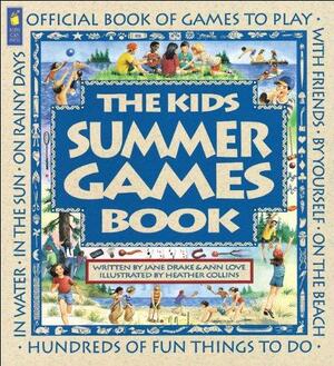 The Kids Summer Games Book: Official Book of Games to Play by Jane Drake, Ann Love