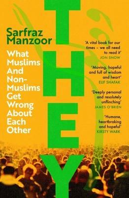 They: What Muslims and Non-Muslims Get Wrong About Each Other by Sarfraz Manzoor