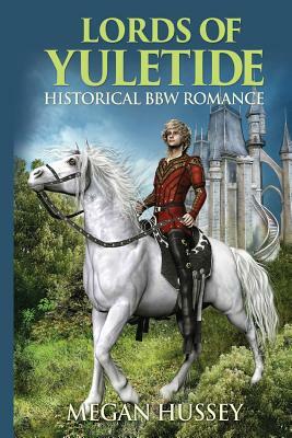 Lords of Yuletide: Historical BBW Romance by Megan Hussey