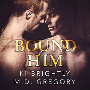 Bound to Him by Ki Brightly, M.D. Gregory