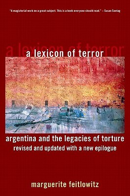 A Lexicon of Terror: Argentina and the Legacies of Torture by Marguerite Feitlowitz