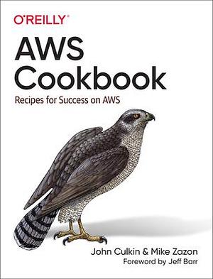 AWS Cookbook by John Culkin, John Culkin, Mike Zazon