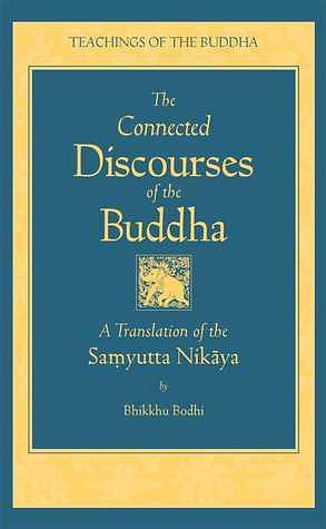 The Connected Discourses of the Buddha: A New Translation of the Samyutta Nikaya by Bhikkhu Bodhi