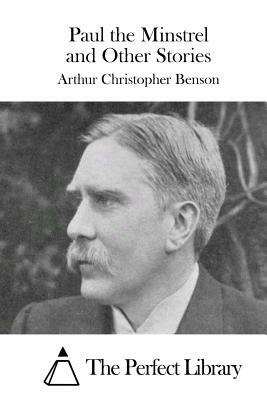 Paul the Minstrel and Other Stories by Arthur Christopher Benson