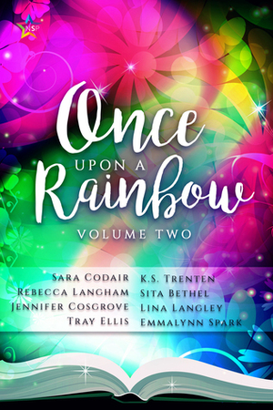 Once Upon a Rainbow, Volume Two by Sara Codair, Jennifer Cosgrove, Lina Langley, K.S. Trenten, Tray Ellis, Emmalynn Spark, Rebecca Langham, Sita Bethel