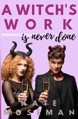 A Witch's Work Is Never Done by Kate Moseman