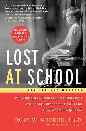 Lost at School: Why Our Kids with Behavioural Challenges are Falling Through the Cracks and How We Can Help Them by Ross W. Greene, Ross W. Greene