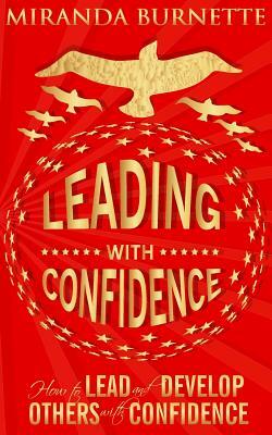 Leading With Confidence: How to Lead and Develop Others With Confidence by Miranda Burnette