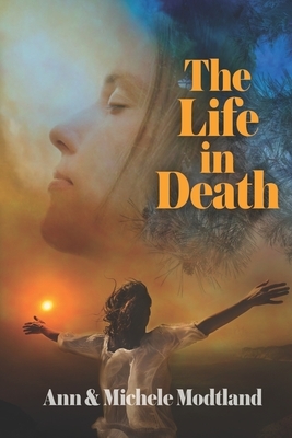 The Life in Death by Michele Modtland, Ann Modtland
