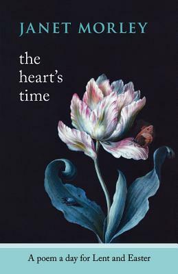 The Heart's Time - A Poem a Day for Lent and Easter by Janet Morley