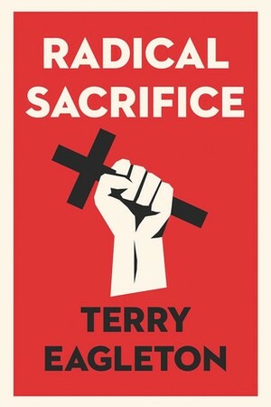 Radical Sacrifice by Terry Eagleton