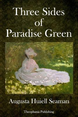 Three Sides of Paradise Green by Augusta Huiell Seaman