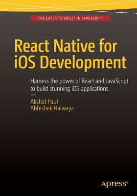 React Native for IOS Development by Akshat Paul, Abhishek Nalwaya