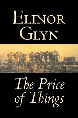 The Price of Things by Elinor Glyn, Fiction, Classics, Literary, Erotica by Elinor Glyn